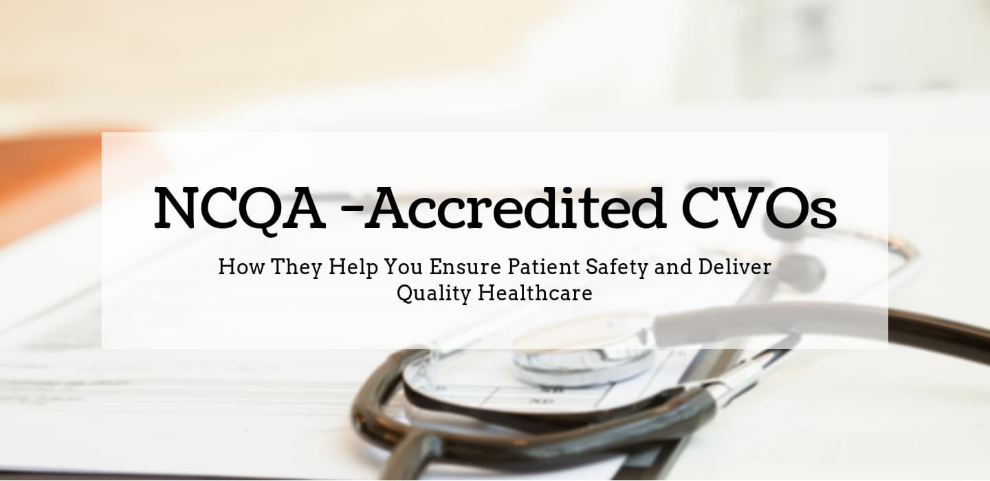 How an NCQA-Accredited CVO Can Help You Ensure Patient Safety and ...
