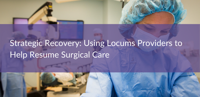 Strategic Recovery: Using Locum Providers to Help Resume Surgical Care
